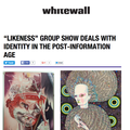"Likeness" Group Show deals with Identity in the p...