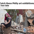 Last call: Catch these Philly art exhibitions befo...